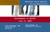 ADOLESCENT HEALTH SERVICES: Missing Opportunities Grantmakers in Health June 19, 2009 Linda Bearinger, PhD University of Minnesota Shay Bilchik, JD Georgetown.