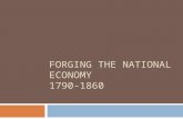 FORGING THE NATIONAL ECONOMY 1790-1860. Forging the National Economy 1790-1860  The Westward Movement  The life as a pioneer was very grim. Pioneers.