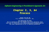 1 Software Engineering: A Practitioner’s Approach, 6/e Chapter 2, 3, &4 Process Software Engineering: A Practitioner’s Approach, 6/e Chapter 2, 3, &4 Process.