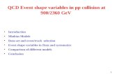 1 QCD Event shape variables in pp collision at 900/2360 GeV Introduction Minbias Models Data-set and event/track selection Event shape variables in Data.