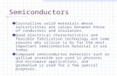 Semiconductors Crystalline solid materials whose resistivities are values between those of conductors and insulators. Good electrical characteristics and.