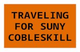 TRAVELING FOR SUNY COBLESKILL. TRAVELING?? Why do you need to travel? What are your responsibilities? What forms will you need? What is the process? Where.