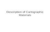 Description of Cartographic Materials. Cataloging Cartographic Materials (Chapter 3 of AACR2R) What are cartographic materials? –Cartographic materials.