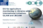 Nataliia Kussul Space Research Institute NASU-NSAU EO for agriculture monitoring in Ukraine within international initiatives GLAM and JECAM.