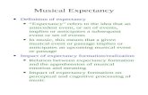 Musical Expectancy Definition of expectancy “Expectancy” refers to the idea that an antecedent event, or set of events, implies or anticipates a subsequent.