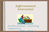 Differentiated Instruction Professional Learning Community 2009-2010.