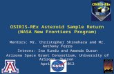 OSIRIS-REx Asteroid Sample Return (NASA New Frontiers Program) Mentors: Mr. Christopher Shinohara and Mr. Anthony Ferro Interns: Ina Kundu and Amanda Duron.