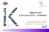 1   Approved Contractors Scheme? George Dunlop FCIOB Friday 16 th November Douglas. Worldwide Construction Consulting.