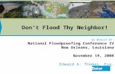Don’t Flood Thy Neighbor! On Behalf Of: National Floodproofing Conference IV New Orleans, Louisiana November 19, 2008 Edward A. Thomas, Esq.