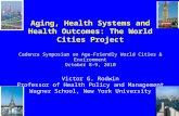 Aging, Health Systems and Health Outcomes: The World Cities Project Cadenza Symposium on Age-Friendly World Cities & Environment October 8-9, 2010 Victor.