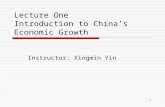 1 Lecture One Introduction to China ’ s Economic Growth Instructor: Xingmin Yin.