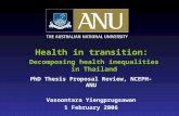PhD Thesis Proposal Review, NCEPH-ANU Vasoontara Yiengprugsawan 1 February 2006 Health in transition: Decomposing health inequalities in Thailand.