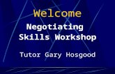 Welcome Negotiating Skills Workshop Tutor Gary Hosgood