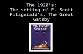 The 1920’s: The setting of F. Scott Fitzgerald’s, The Great Gatsby.