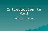 Introduction to Paul Acts 9, 13-28. Early Life  Born in Tarsus (SE Turkey today)  Grew up in Jerusalem (Acts 22:3)  Studied under Gamaliel – a prominent.