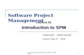 Copyright Aatif Kamal, NIIT (2006-07) 1 Software Project Management Lecture 01 Introduction to SPM Instructor: Aatif Kamal Dated: Sept 4 th, 2006.