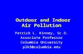 Outdoor and Indoor Air Pollution Patrick L. Kinney, Sc.D. Associate Professor Columbia University plk3@columbia.edu.