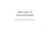 SQL Unit 15 Normalization prepared by Kirk Scott 1.