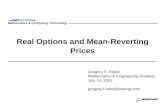 Phantom Works Mathematics & Computing Technology Real Options and Mean-Reverting Prices Gregory F. Robel Mathematics & Engineering Analysis July 14, 2001.