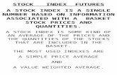 STOCK INDEX FUTURES A STOCK INDEX IS A SINGLE NUMBER BASED ON INFORMATION ASSOCIATED WITH A BASKET STOCK PRICES AND QUANTITIES. A STOCK INDEX IS SOME KIND.