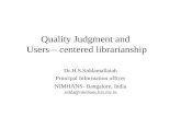 Quality Judgment and Users – centered librarianship Dr.H.S.Siddamallaiah Principal Information officer NIMHANS- Bangalore, India sidda@nimhans.kar.nic.in.
