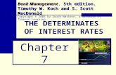 THE DETERMINATES OF INTEREST RATES Chapter 7 Bank Management 5th edition. Timothy W. Koch and S. Scott MacDonald Bank Management, 5th edition. Timothy.
