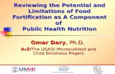 Reviewing the Potential and Limitations of Food Fortification as A Component of Public Health Nutrition Omar Dary, Ph.D. A 2 Z/The USAID Micronutrient.