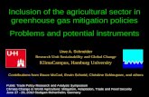 Inclusion of the agricultural sector in greenhouse gas mitigation policies Problems and potential instruments Uwe A. Schneider Research Unit Sustainability.