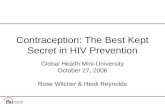 Contraception: The Best Kept Secret in HIV Prevention Global Health Mini-University October 27, 2006 Rose Wilcher & Heidi Reynolds.