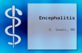 Encephalitis S. Sears, MD. Herpes simplex virus type 1 Most common cause of fatal sporadic encephalitis HSV infection of the CNS Immediate CNS invasion.