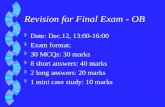 Revision for Final Exam - OB w Date: Dec.12, 13:00-16:00 w Exam format: w 30 MCQs: 30 marks w 8 short answers: 40 marks w 2 long answers: 20 marks w 1.