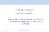 Tanja Horn, CUA PHYS 575/675 Modern Detectors Phys 575/675, Spring 2012 Tools of High Energy and Nuclear Physics Detection of Individual Elementary Particles.