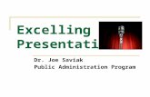 Excelling at Presentations Dr. Joe Saviak Public Administration Program.