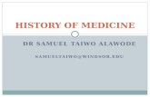 DR SAMUEL TAIWO ALAWODE SAMUELTAIWO@WINDSOR.EDU HISTORY OF MEDICINE.