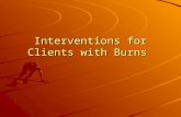 Interventions for Clients with Burns. Anatomy of the Skin Skin is the largest organ in the body. The skin consists of three layers: – –Epidermis Consists.