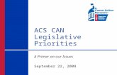 ACS CAN Legislative Priorities A Primer on our Issues September 22, 2008.