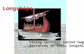 Longships Viking settlers sailed huge distances in their longships.