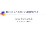Toxic Shock Syndrome Jared Helms D.O. 7 March 2007.