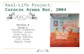 Real-Life Project: Caracas Arepa Bar, 2004 Section B Group 6 Claudie Chaumette Eirikur Jenson Hang-Tung Li Majugo Kamuntu Luís Viana Miguel Yanes.