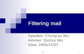 CSIE 1 Filtering mail Speaker: Chung yu Wu Adviser: Quincy Wu Date: 2005/12/07.