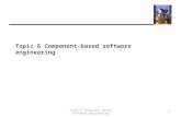Topic 6 Component-based software engineering 1. Topics covered  Components and component models  CBSE processes  Component composition 2 Topic 6 Component-based.