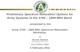 Preliminary Spectrum Relocation Options for Army Systems in the 1755 – 1850 MHz Band presented to the Army 1755 – 1850 MHz Spectrum Relocation Workshop.