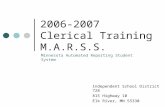 2006-2007 Clerical Training M.A.R.S.S. Independent School District 728 815 Highway 10 Elk River, MN 55330 Minnesota Automated Reporting Student System.