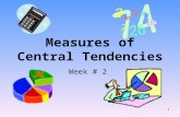 Measures of Central Tendencies Week # 2 1. Definitions Mean: or average The sum of a set of data divided by the number of data. (Do not round your answer.
