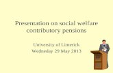 Presentation on social welfare contributory pensions University of Limerick Wedneday 29 May 2013.
