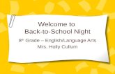 Welcome to Back-to-School Night 8 th Grade – English/Language Arts Mrs. Holly Cullum.