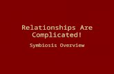 Relationships Are Complicated! Symbiosis Overview.