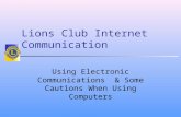 Lions Club Internet Communication Using Electronic Communications & Some Cautions When Using Computers.