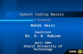 Speech Coding Basics Mahdi Amiri Supervisor Dr. H. R. Rabiee April 2009 Sharif University of Technology A Tutorial.