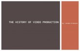 By: Jordan O’Donald THE HISTORY OF VIDEO PRODUCTION.